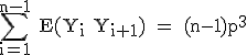 3$\rm \sum_{i=1}^{n-1} E(Y_i Y_{i+1}) = (n-1)p^3
